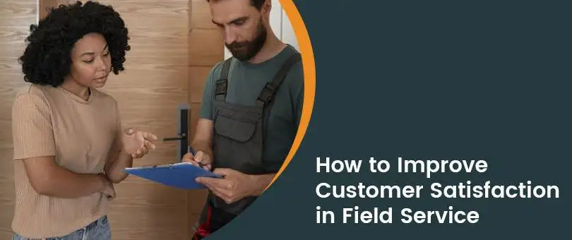 Customer Satisfaction in Field Service Businesses Tips
