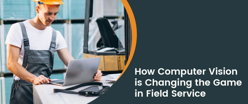 How Does Computer Vision in Field Service Empower Technicians?