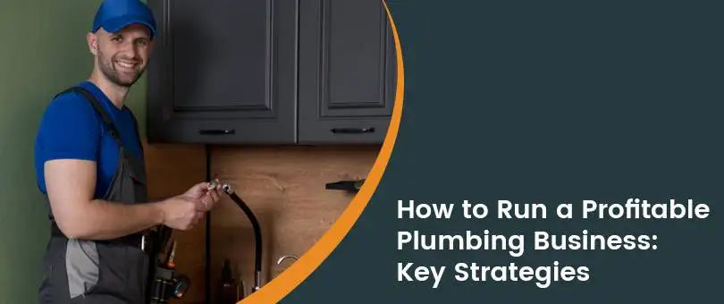 How to run a Profitable Plumbing business: Strategies for higher earnings and success?