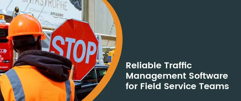 Everything You Need to Know About Traffic Management Software in Field Service Operations