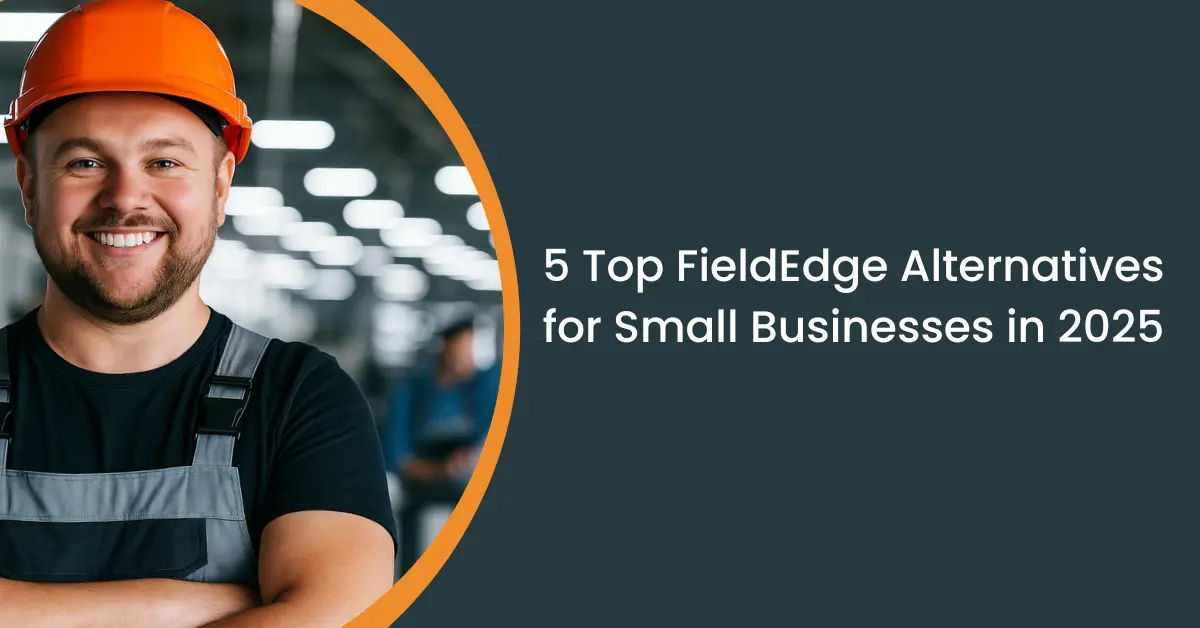 5 Top FieldEdge Alternatives for Small Businesses in 2025