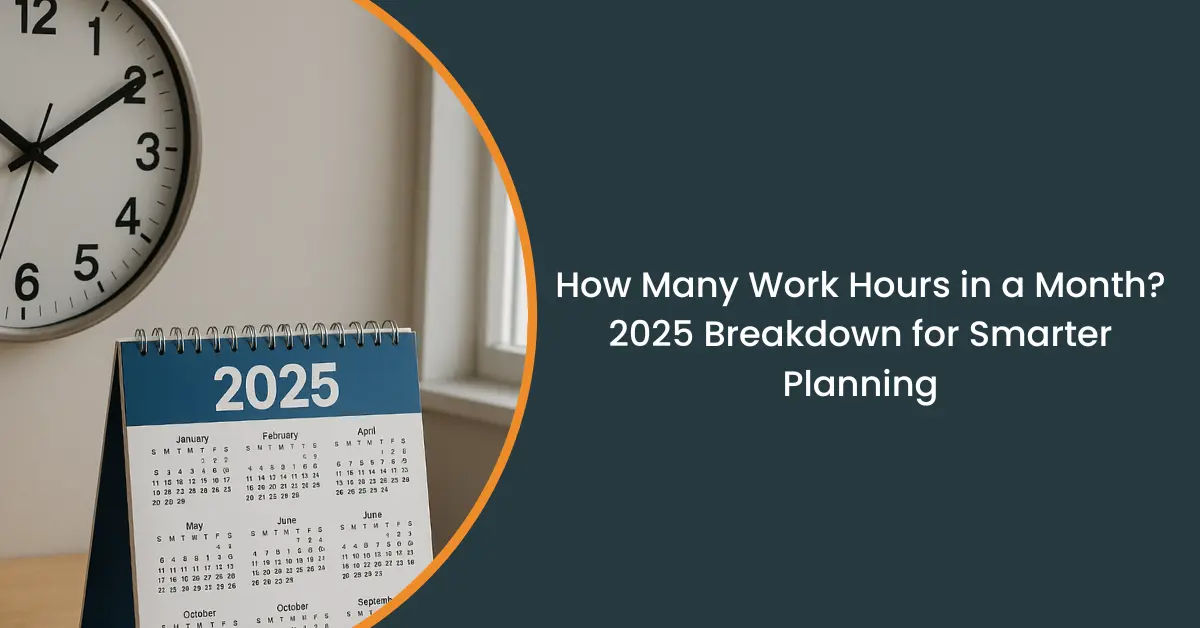How Many Work Hours in a Month? 2025 Guide + Detailed FAQs
