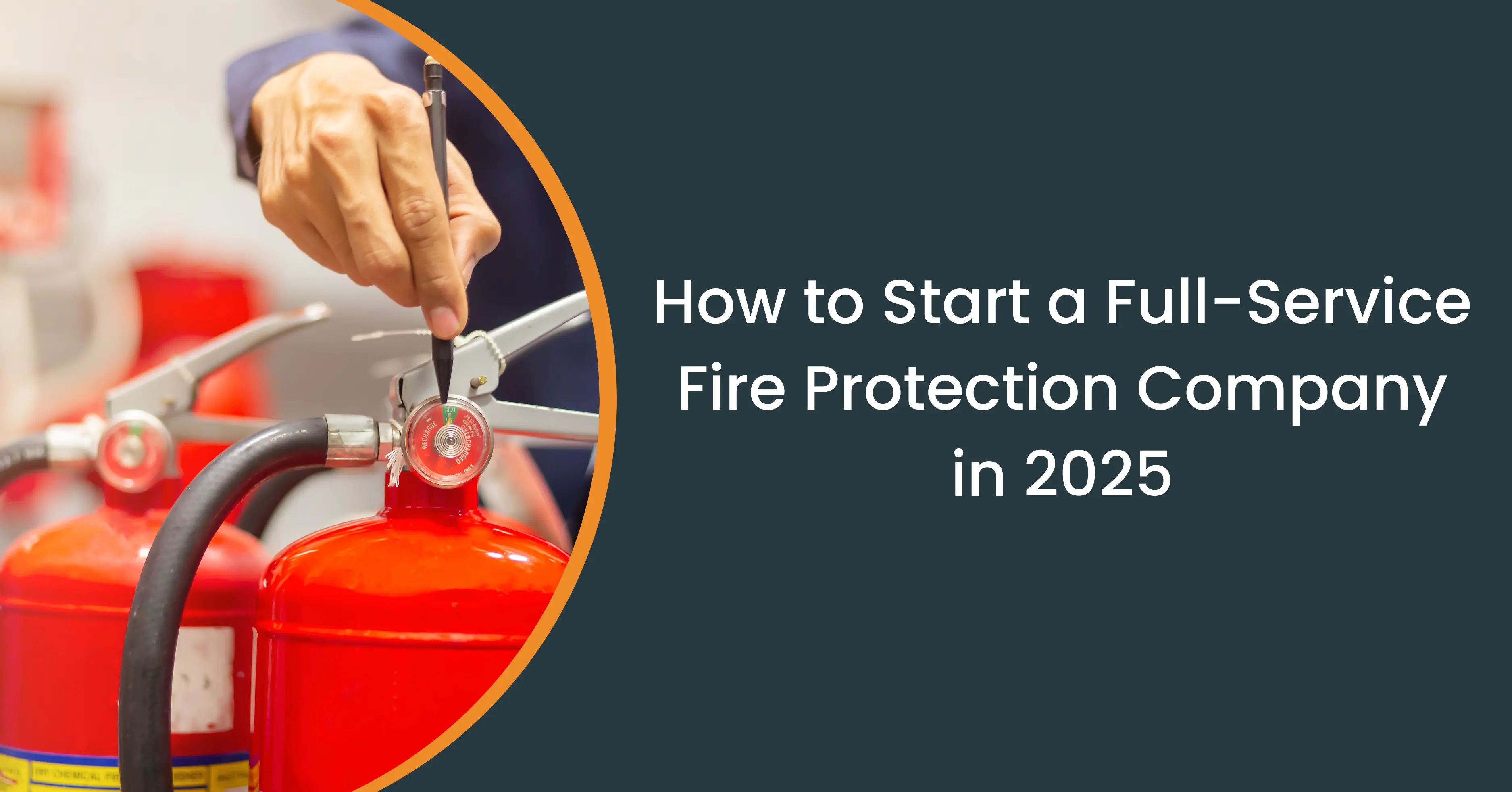 How to Start a Full-Service Fire Protection Company in 2025? (Equipment, Software & Services)