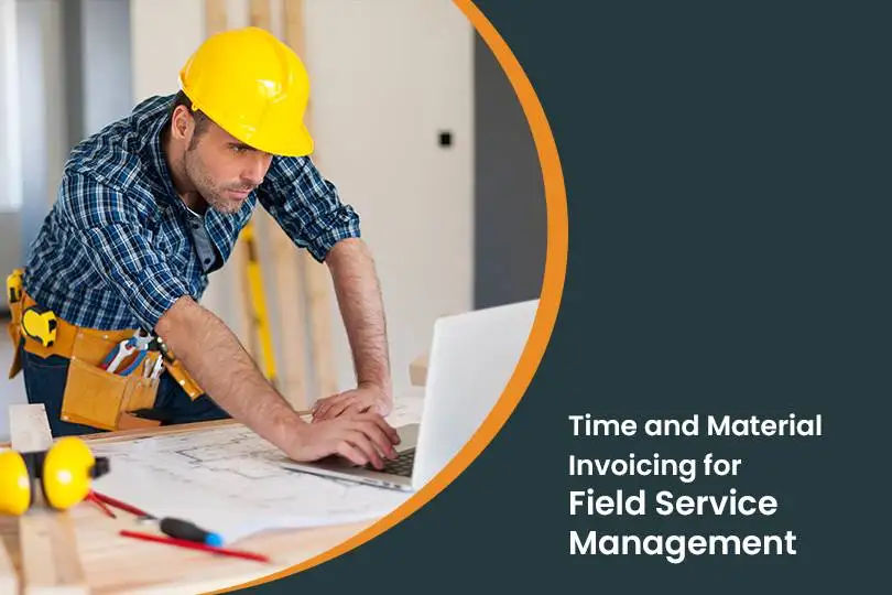 How to do Time and Material Invoicing in Field Service: Invoicing Tips with Free Template