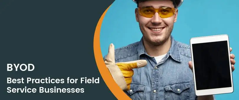 Bring Your Own Device (BYOD) Best Practices for Field Service Businesses