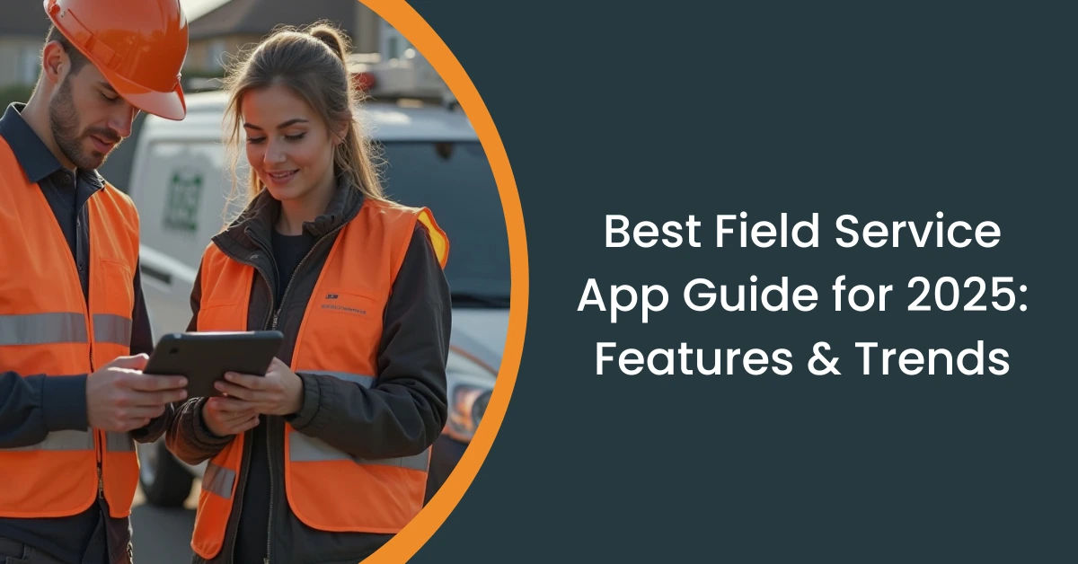 The Ultimate 2025 Guide to Field Service Apps for Every Trade