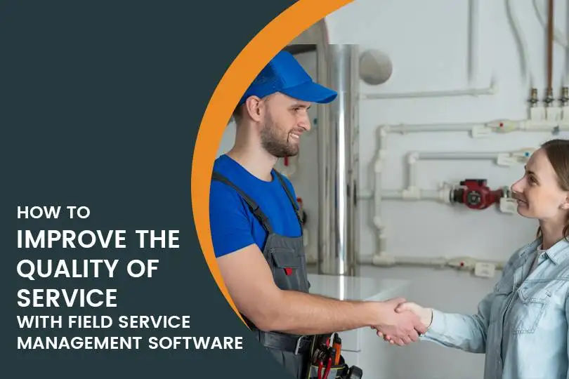 How to Improve the Quality of Service with Field Service Management Software for Small Businesses