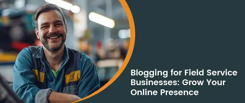 How to Use Blogging to Promote Your Field Service-Based Business