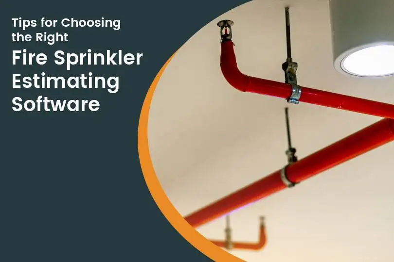 10 Tips for Choosing the Right Fire Sprinkler Estimating Software