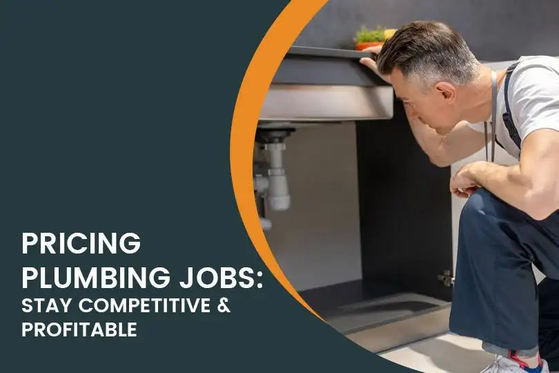 The Ultimate Plumbing Pricing Guide: How to Stay Competitive Yet Profitable in Pricing Plumbing Jobs