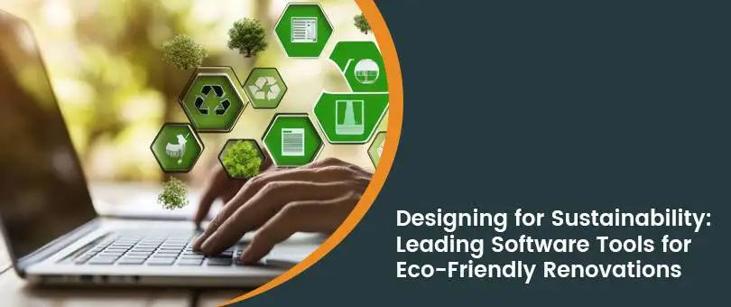 Designing for Sustainability: Leading Software Tools for Eco-Friendly Renovations