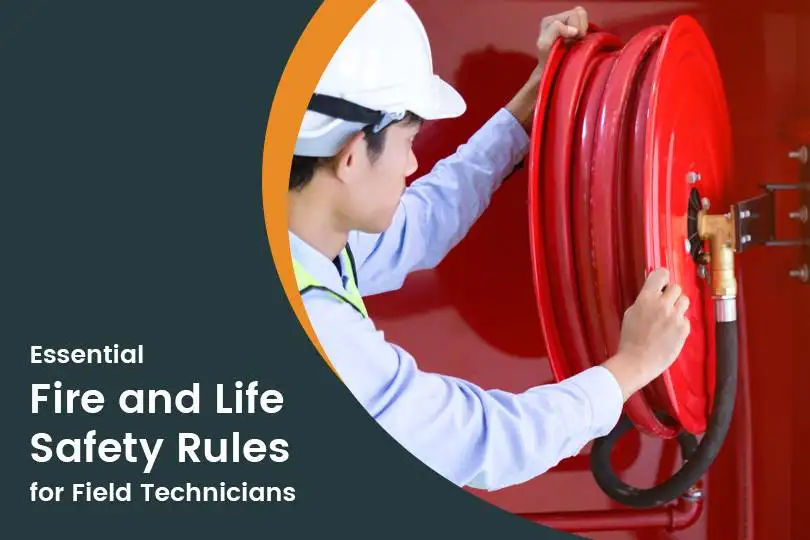 7 Fire and Life Safety Rules Field Technicians Must Keep In Mind Always