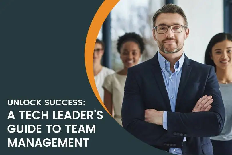 Team Management in the Digital Age: A Tech Leader’s Guide