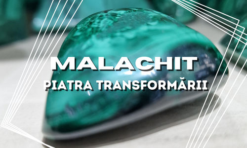 Malachit – Piatra Transformării și Protecției