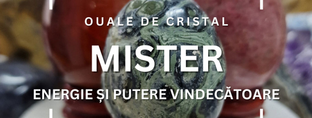 Ouăle de Cristal: Mister, Energie și Putere Vindecătoare.