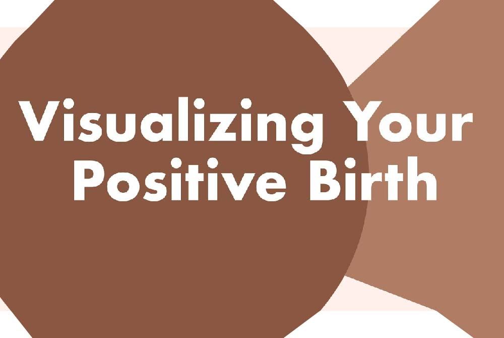 Supporting a positive birth experience: Birth affirmations and visualization