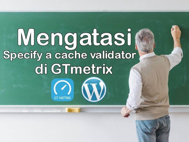 Mengatasi Specify a cache validator GTmetrix