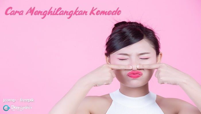 Cara Menghilangkan Komedo