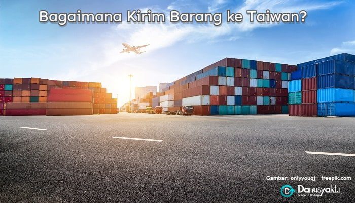 Cara Kirim Barang ke Taiwan Mudah, Murah dan Praktis