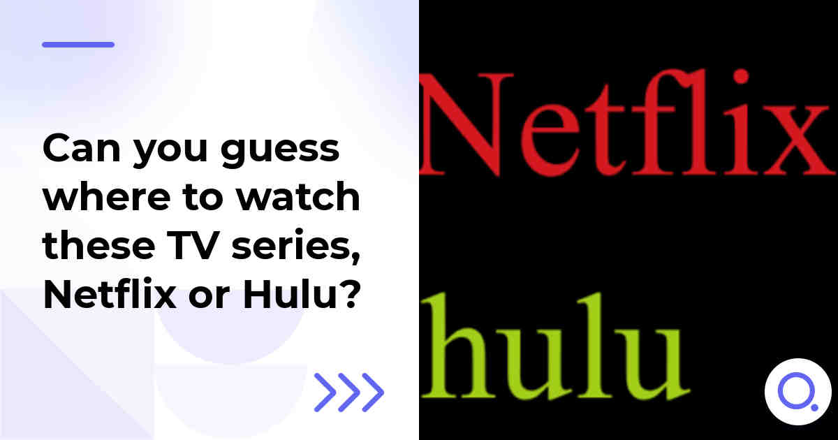 Can you guess where to watch these TV series, Netflix or Hulu?