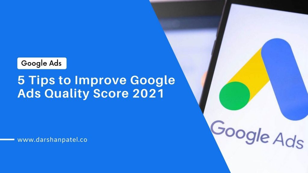 5 Tips to Improve Google Ads Quality Score 2021-Darshan Patel