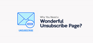 Why Should You Have an Excellent Unsubscribe Page?