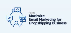 How to Maximize Email Marketing for Your Dropshipping Business?