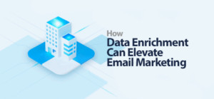 How Data Enrichment can Elevate your Email Marketing Campaigns