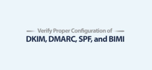 Verify Proper Configuration of DKIM, DMARC, SPF, and BIMI