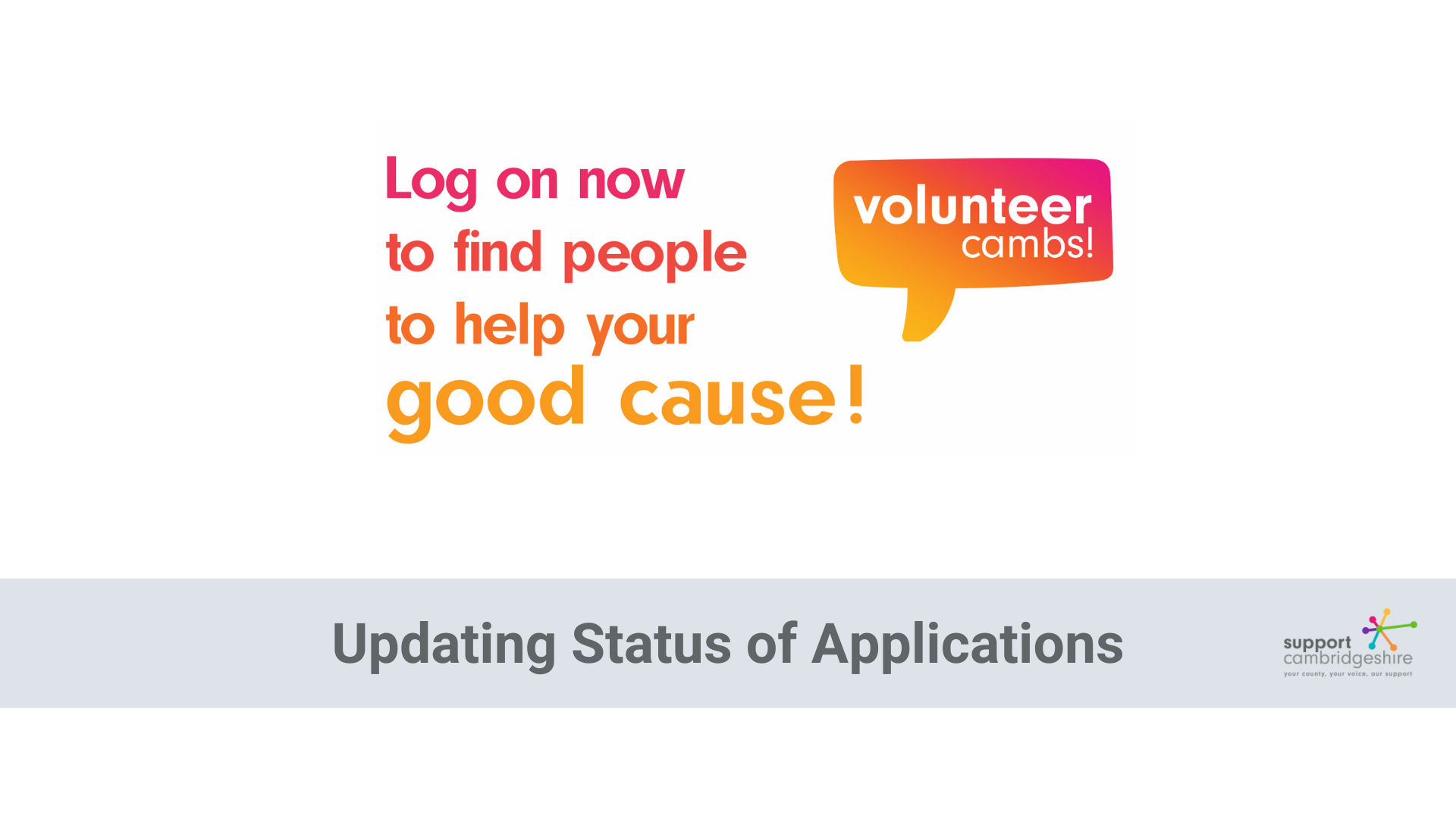 Volunteer Cambs logo. Text reads: log on now to find people to help your good cause. Updating status of applications.