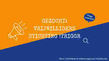 Gezocht: Vrijwilliger voor stichting !Triggr