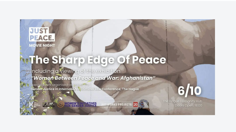 This special screening of The Sharp Edge of Peace, directed by Roya Sadat, is organised as part of the Gender Justice in International Law Conference, taking place in The Hague on 6–7 October 2026. The event is organised by The Hague Humanity Hub and Art Works Projects, with the support the Gender Justice in International Law Conference.