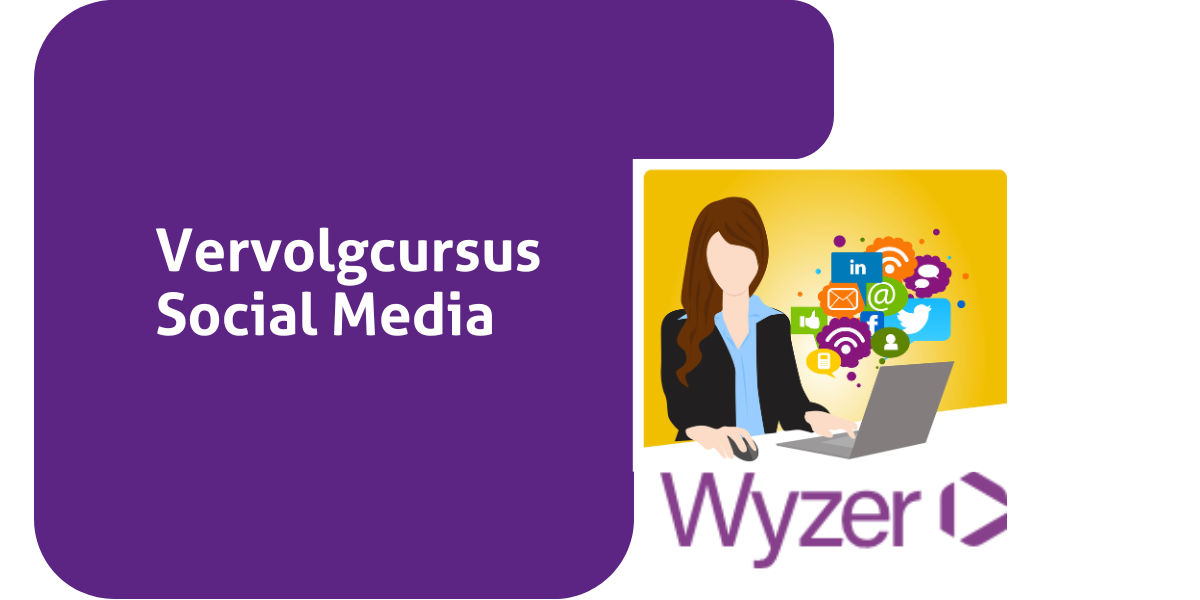 Vervolgcursus Social Media door Wyzer