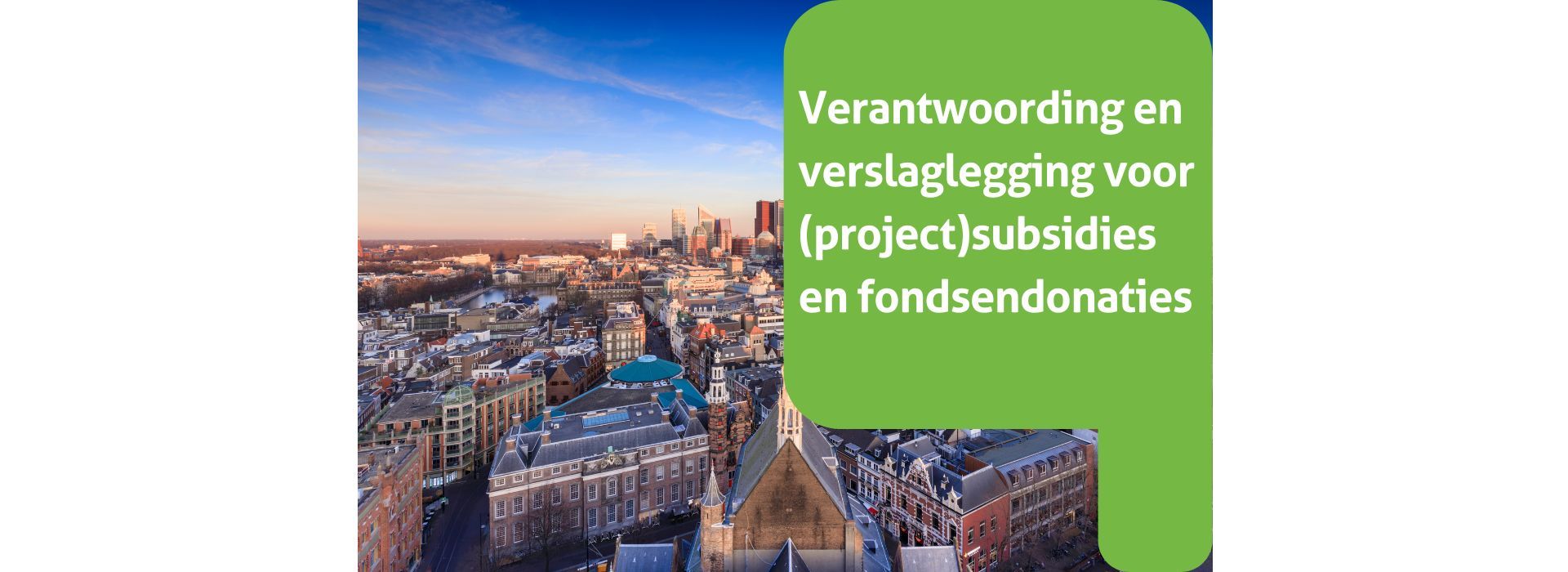 Verantwoording en verslaglegging voor (project)subsidies en fondsendonaties 