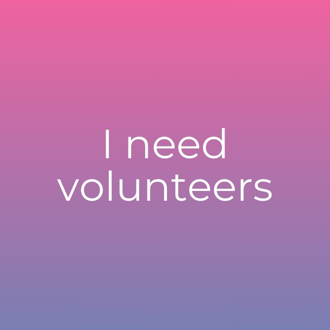I need volunteers