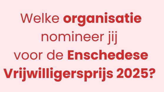Nominaties Enschedese Vrijwilligersprijs 2025