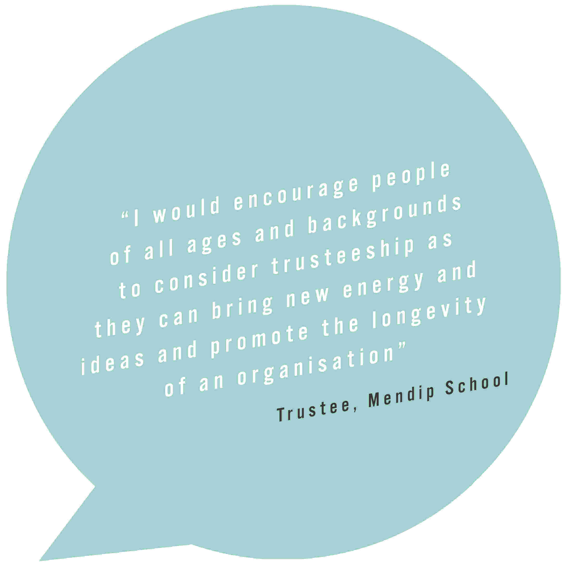 Quote: Being a Trustee enables me to use my professional skills and experiences to help play a role in shaping the future of the organisation and its beneficiaries. In return, it supports my own continuous personal development