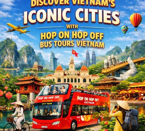 Discover Vietnam's Iconic Cities with Hop On Hop Off Bus Tours Vietnam - Hop On Hop Off Bus Tours Blog