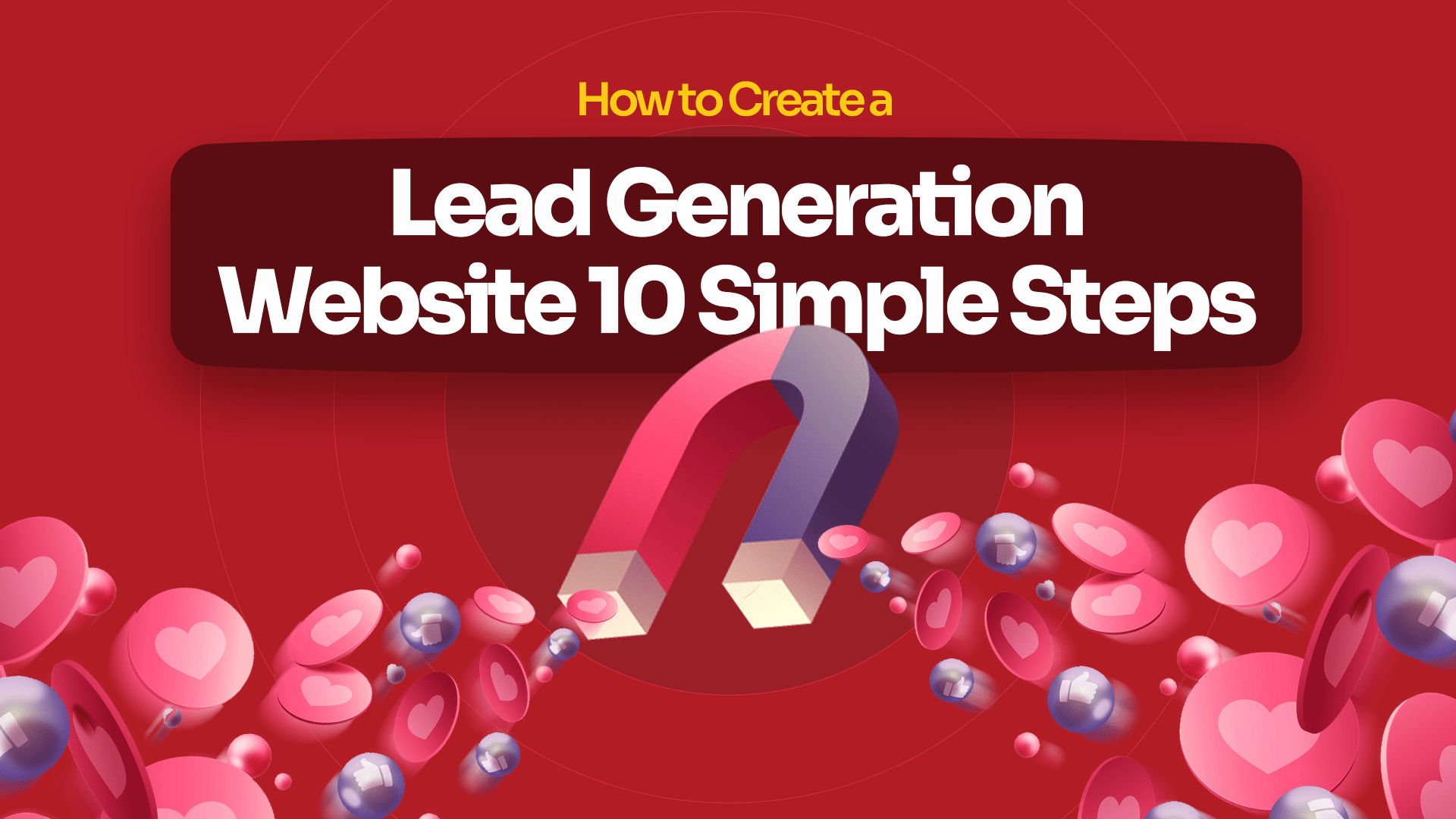 How to Create a Lead Generation Website: 10 Simple Steps