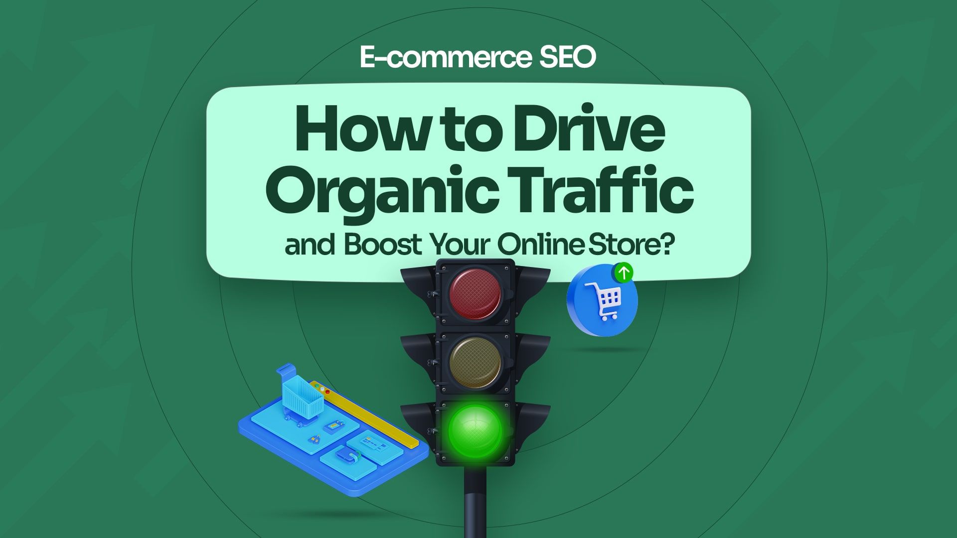 E-commerce SEO: How to Drive Organic Traffic and Boost Your Online Store?