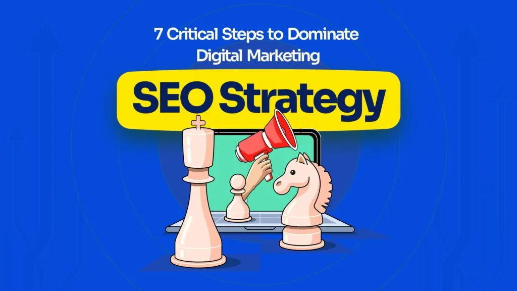 SEO Strategy- 7 Critical Steps to Dominate Digital Marketing