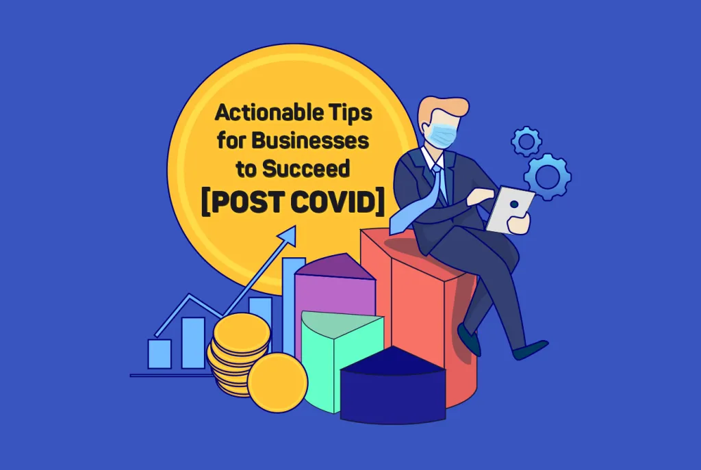 8 Actionable Tips for Businesses to Succeed (Post COVID)