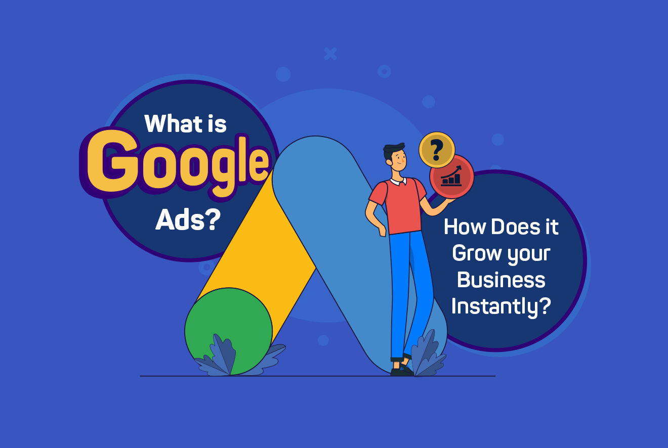 What is Google Ads? How Does it Grow your Business Instantly?