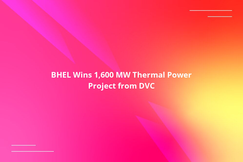 BHEL Wins 1,600 MW Thermal Power Project from DVC