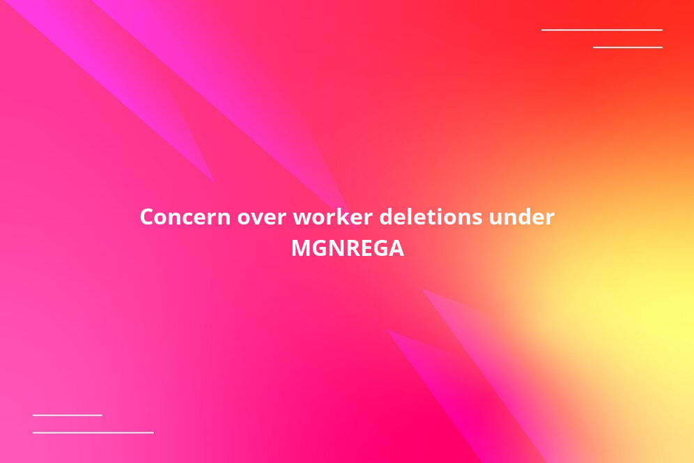 Concern over worker deletions under MGNREGA