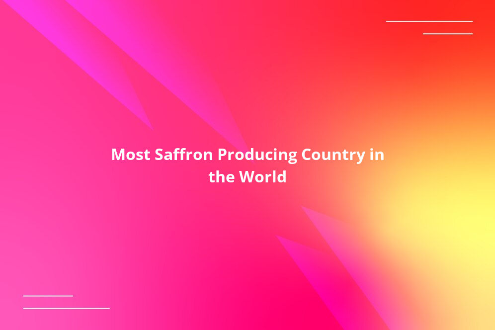 Most Saffron Producing Country in the World