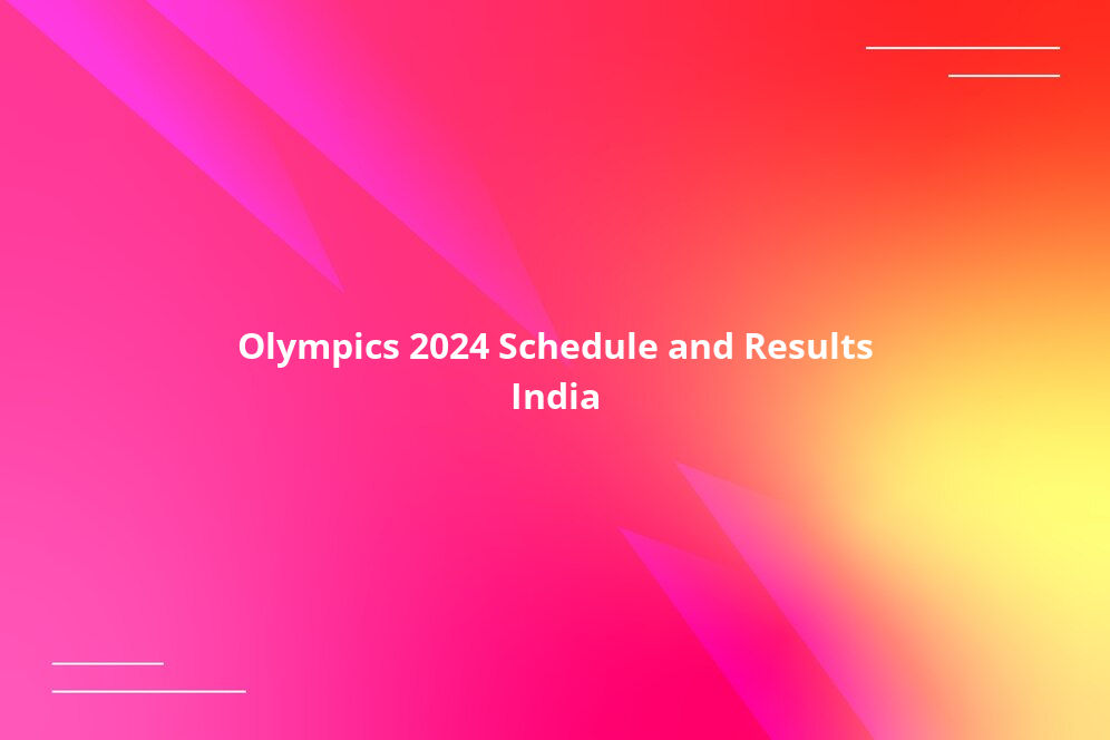 Olympics 2024 Schedule and Results India