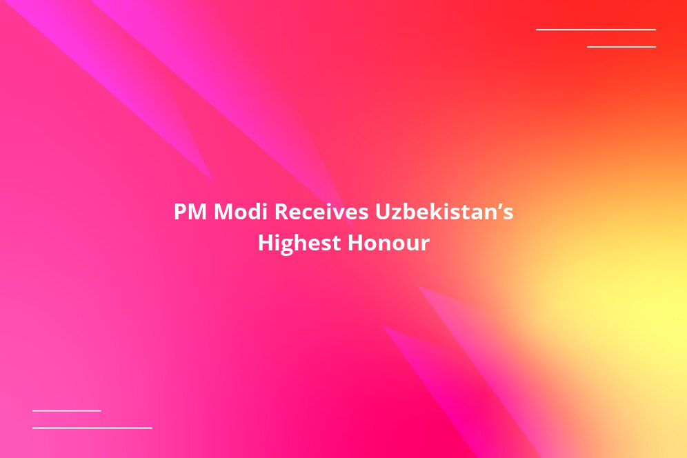 PM Modi Receives Uzbekistan’s Highest Honour