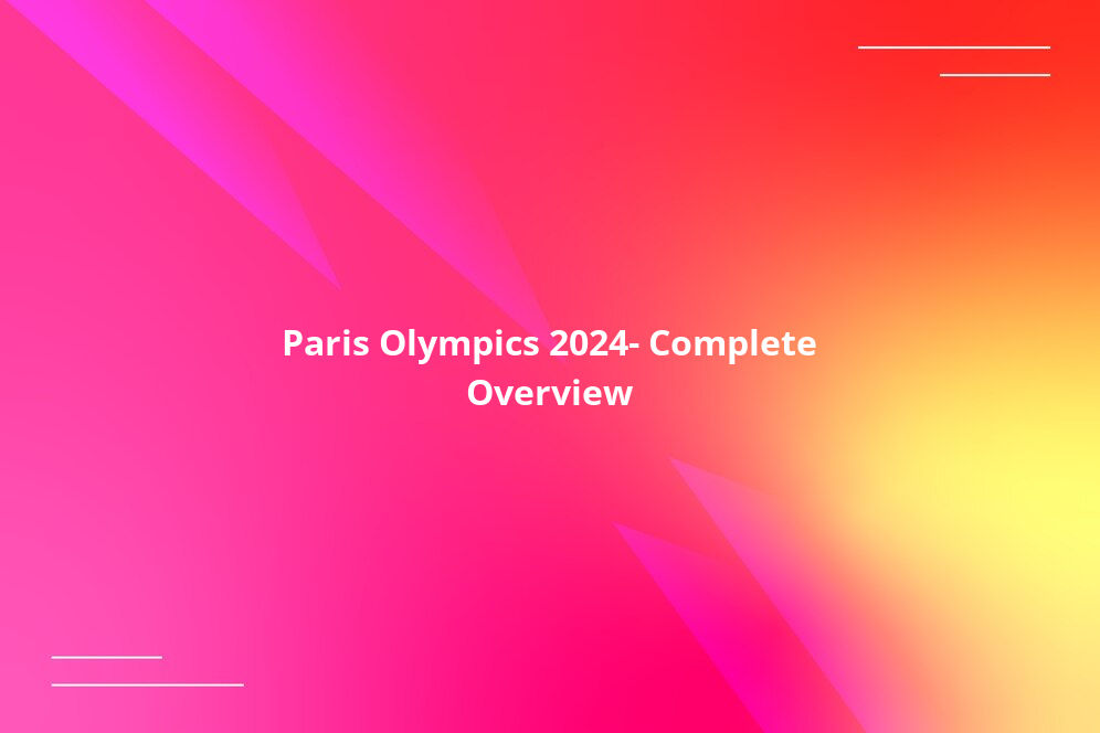 Paris Olympics 2024: Complete Overview