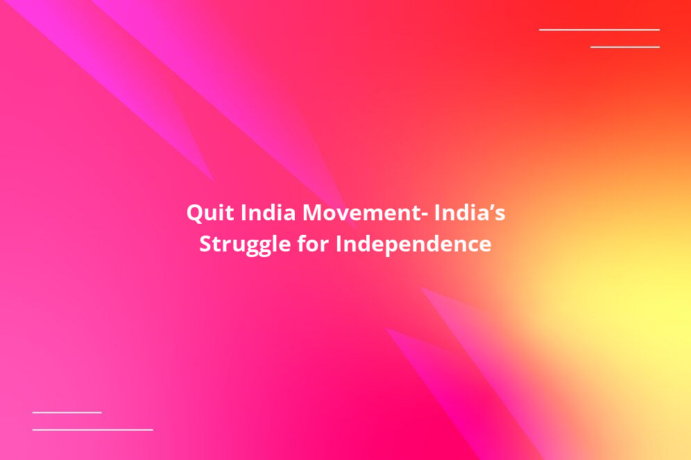 Quit India Movement: India&#8217;s Struggle for Independence